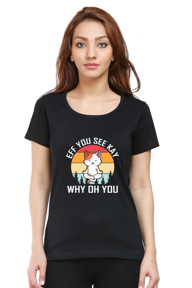 Women Round Neck Half Sleeves Classic T-Shirt - Eff You See Kay Why