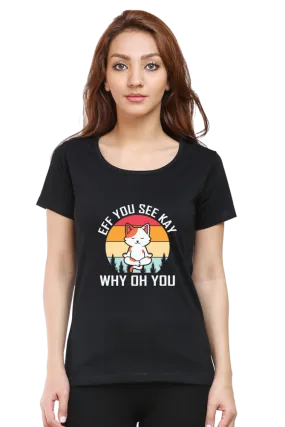 Women Round Neck Half Sleeves Classic T-Shirt - Eff You See Kay Why