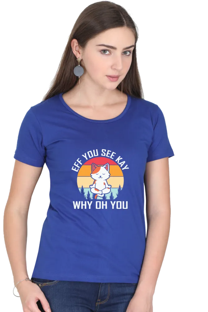 Women Round Neck Half Sleeves Classic T-Shirt - Eff You See Kay Why